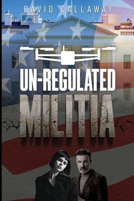 Unregulated Militia by Callaway, David
