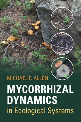 Mycorrhizal Dynamics in Ecological Systems by Allen, Michael F.