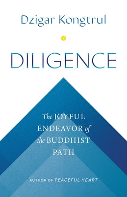 Diligence: The Joyful Endeavor of the Buddhist Path by Kongtrul, Dzigar