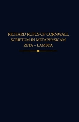 Richard Rufus of Cornwall: Scriptum in Metaphysicam Aristotelis II: Zeta to Lambda by Lewis, Neil