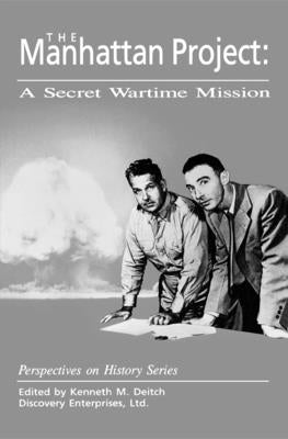 The Manhattan Project: A Secret Wartime Mission by Deitch, Kenneth M.