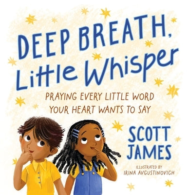 Deep Breath, Little Whisper: Praying Every Little Word Your Heart Wants to Say by James, Scott
