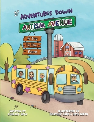 Adventures Down Autism Avenue - A Trip to the Farm: A Story for Kids to Learn About Acceptance, Inclusion, and Friendship by Bray, Chelsea