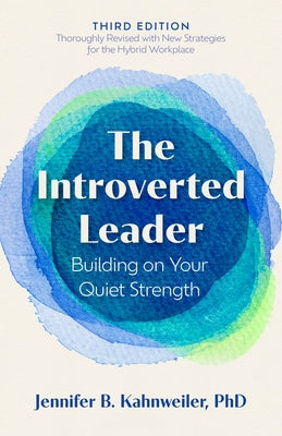 The Introverted Leader, 3rd Edition: Building on Your Quiet Strength by Kahnweiler, Jennifer B.