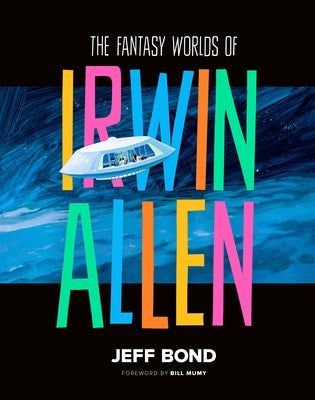 The Fantasy Worlds of Irwin Allen by Bond, Jeff