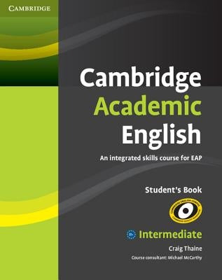 Cambridge Academic English B1+ Intermediate Student's Book: An Integrated Skills Course for Eap by Thaine, Craig