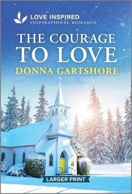 The Courage to Love: An Uplifting Inspirational Romance by Gartshore, Donna