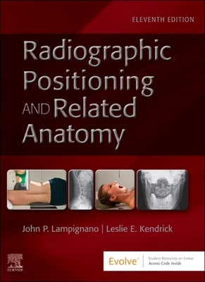 Radiographic Positioning and Related Anatomy by Lampignano, John