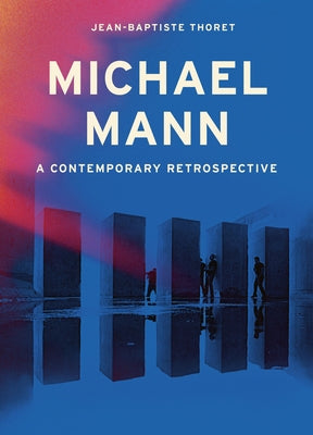 Michael Mann: A Contemporary Retrospective by Thoret, Jean-Baptiste