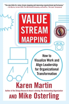 Value Stream Mapping: How to Visualize Work and Align Leadership for Organizational Transformation by Martin, Karen