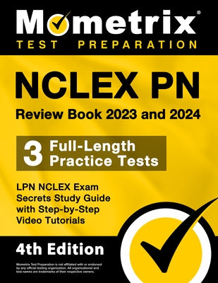 NCLEX PN Review Book 2023 and 2024 - 3 Full-Length Practice Tests, LPN NCLEX Exam Secrets Study Guide with Step-By-Step Video Tutorials: [4th Edition] by Bowling, Matthew