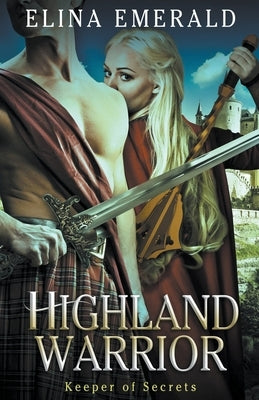 Highland Warrior: Keeper of Secrets by Emerald, Elina