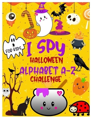 I Spy Halloween Alphabet A-Z Challenge: A Fun Activity Learning Book for Toddlers and Preschoolers Ages 2-5 - An Interactive Colorful Alphabet A-Z Gue by Jouller, Alice