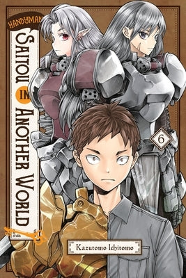 Handyman Saitou in Another World, Vol. 6 by Kazutomo, Ichitomo