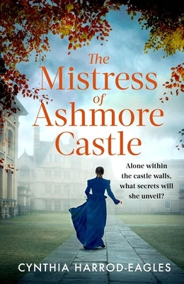 The Mistress of Ashmore Castle: An Unputdownable Period Drama for Fans of the Crown by Harrod-Eagles, Cynthia