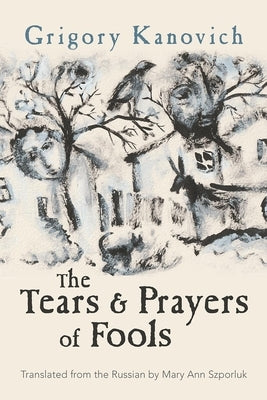 The Tears and Prayers of Fools by Kanovich, Grigory