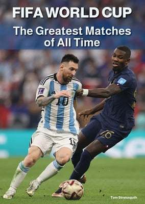 Fifa World Cup: The Greatest Matches of All Time by Streissguth, Tom