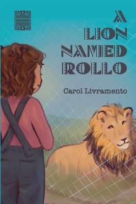 A Lion Named Rollo by Livramento, Carol