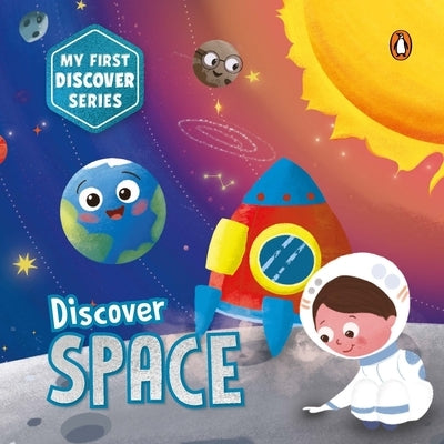 My First Discover Series: Space: Fun and Interactive Illustrated Board Book for Kids, Toddlers Solar System, Astronauts, Planets, Stars, Asteroids, Sp by Books, Penguin