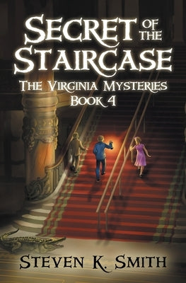 Secret of the Staircase by Smith, Steven K.
