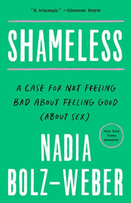 Shameless: A Case for Not Feeling Bad about Feeling Good (about Sex) by Bolz-Weber, Nadia