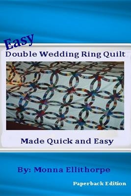 Easy Double Wedding Ring Quilt: Made Quick & Easy by Ellithorpe, Monna