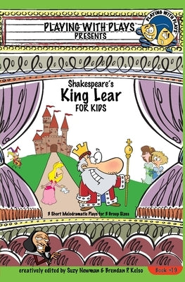 Shakespeare's King Lear for Kids: 3 Short Melodramatic Plays for 3 Group Sizes by Newman, Suzy