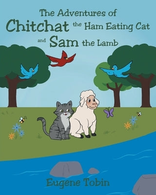 The Adventures of Chitchat the Ham Eating Cat and Sam the Lamb by Tobin, Eugene