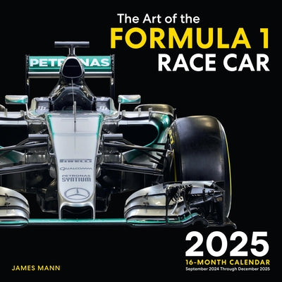 Art of the Formula 1 Race Car 2025: 16-Month Calendar--September 2024 Through December 2025 by Mann, James