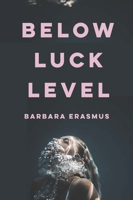 Below Luck Level by Erasmus, Barbara