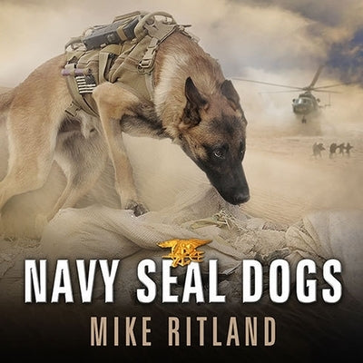Navy Seal Dogs Lib/E: My Tale of Training Canines for Combat by Ritland, Mike