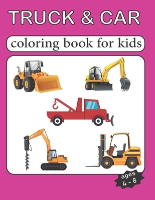 Truck and car coloring book for kids ages 4-8: Cars coloring book for kids & toddlers - activity books for preschooler - coloring book for Boys, Girls by Design, Swiri
