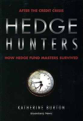 Hedge Hunters: After the Credit Crisis, How Hedge Fund Masters Survived by Burton, Katherine