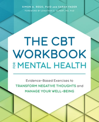 The CBT Workbook for Mental Health: Evidence-Based Exercises to Transform Negative Thoughts and Manage Your Well-Being by Rego, Simon