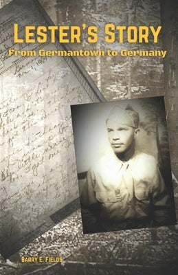Lester's Story: From Germantown to Germany by Fields, Barry E.