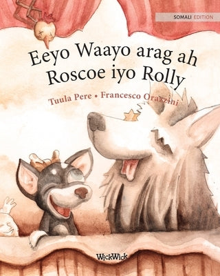 Eeyo Waayo arag ah; Roscoe iyo Rolly: Somali Edition of Circus Dogs Roscoe and Rolly by Pere, Tuula