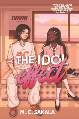 The Idol Effect: A Friends To Lovers K-Pop Romance by Sakala, M. C.