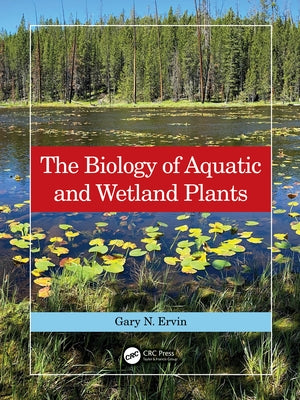 The Biology of Aquatic and Wetland Plants by Ervin, Gary N.