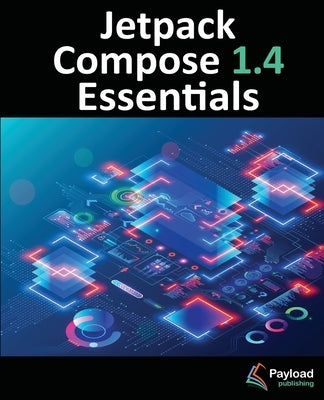 Jetpack Compose 1.4 Essentials: Developing Android Apps with Jetpack Compose 1.4, Android Studio, and Kotlin by Smyth, Neil