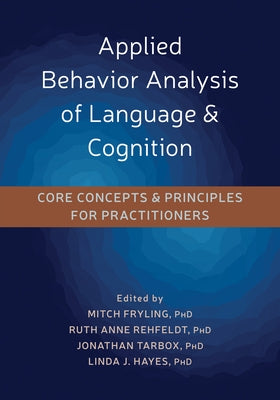 Applied Behavior Analysis of Language and Cognition: Core Concepts and Principles for Practitioners by Fryling, Mitch J.