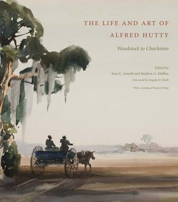 The Life and Art of Alfred Hutty: Woodstock to Charleston by Arnold, Sara C.