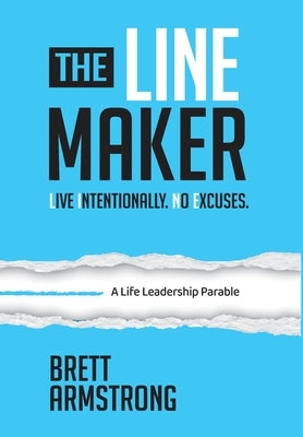 The Line Maker: Live Intentionally. No Excuses. by Armstrong, Brett