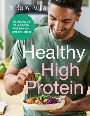 The Doctor's Kitchen: Healthy High Protein: Supercharge Your Energy, Feel Stronger and Live Longer by Aujla, Rupy