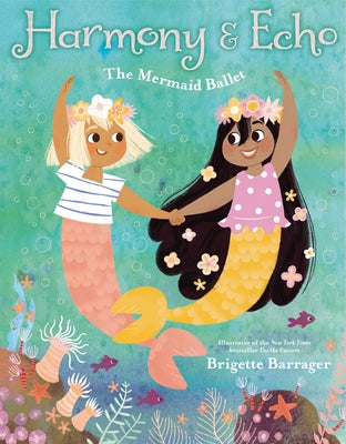 Harmony & Echo: The Mermaid Ballet by Barrager, Brigette