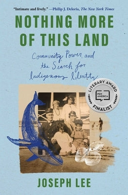 Nothing More of This Land: Community, Power, and the Search for Indigenous Identity by Lee, Joseph