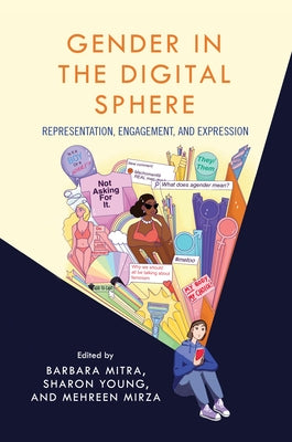 Gender in the Digital Sphere: Representation, Engagement, and Expression by Mitra, Barbara