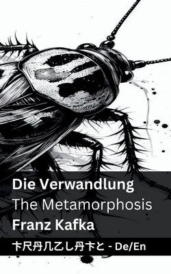 Die Verwandlung / The Metamorphosis: Tranzlaty Deutsch English by Kafka, Franz