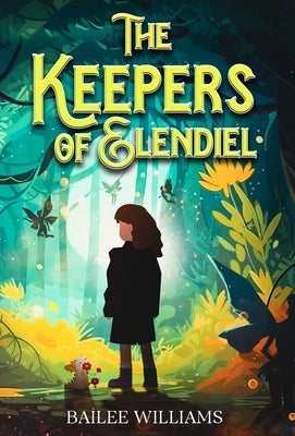 The Keepers of Elendiel: A middle grade portal fantasy by Williams, Bailee