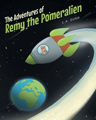 The Adventures of Remy the Pomeralien by Dunn, L. a.