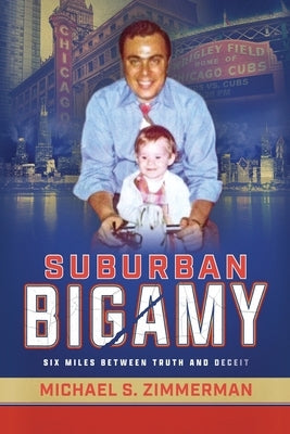 Suburban Bigamy: Six Miles Between Truth and Deceit by Zimmerman, Michael S.